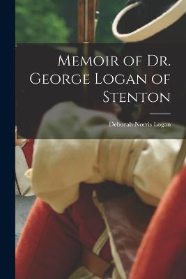 Memoir of Dr. George Logan of Stenton - Deborah Norris Logan - cover
