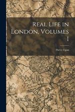 Real Life in London, Volumes I