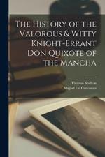 The History of the Valorous & Witty Knight-errant Don Quixote of the Mancha