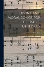 Divine and Moral Songs for the Use of Children