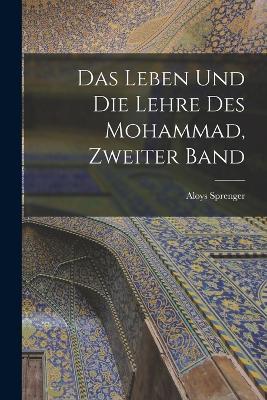 Das Leben und die Lehre des Mohammad, Zweiter Band - Aloys Sprenger - cover