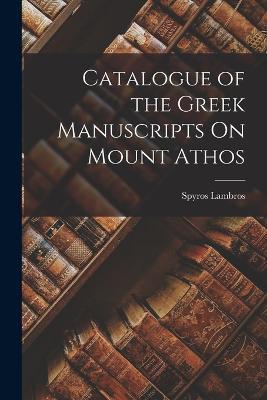 Catalogue of the Greek Manuscripts On Mount Athos - Spyros Lambros - cover