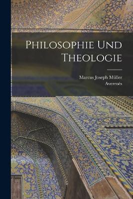 Philosophie Und Theologie - Averroes,Marcus Joseph Muller - cover