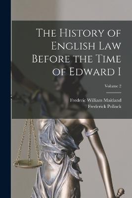 The History of English Law Before the Time of Edward I; Volume 2 - Frederic William Maitland,Frederick Pollock - cover