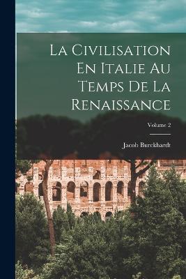 La Civilisation En Italie Au Temps De La Renaissance; Volume 2 - Jacob Burckhardt - cover