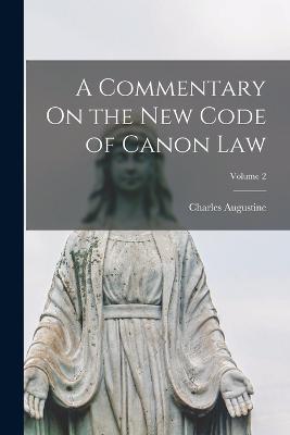 A Commentary On the New Code of Canon Law; Volume 2 - Charles Augustine - cover