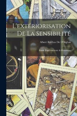 L'extériorisation De La Sensibilité: Étude Expérimentale & Historique - Albert Rochas De D'Aiglun - cover
