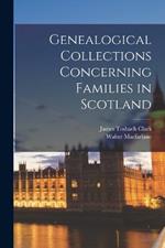 Genealogical Collections Concerning Families in Scotland