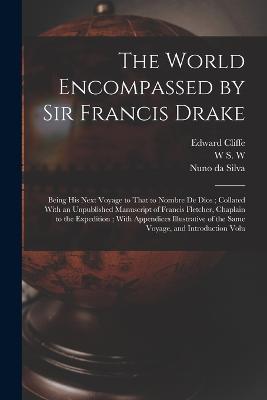 The World Encompassed by Sir Francis Drake: Being his Next Voyage to That to Nombre de Dios; Collated With an Unpublished Manuscript of Francis Fletcher, Chaplain to the Expedition; With Appendices Illustrative of the Same Voyage, and Introduction Volu - John Cooke,Francis Pretty,Francis Drake - cover