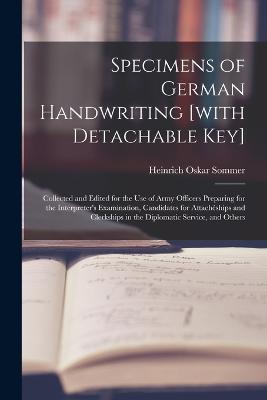 Specimens of German Handwriting [with Detachable key]; Collected and Edited for the use of Army Officers Preparing for the Interpreter's Examination, Candidates for Attacheships and Clerkships in the Diplomatic Service, and Others - Heinrich Oskar Sommer - cover