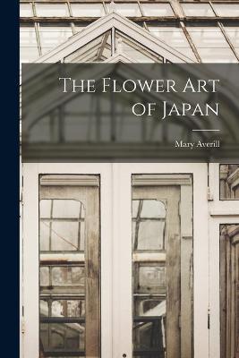 The Flower art of Japan - Mary Averill - cover