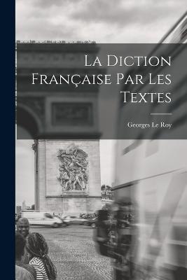 La diction francaise par les textes - Georges Le Roy - cover