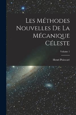 Les methodes nouvelles de la mecanique celeste; Volume 1 - Poincare Henri 1854-1912 - cover