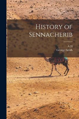 History of Sennacherib - George Smith,A H 1845-1933 Sayce - cover