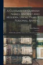 A Glossary of Cornish Names, Ancient and Modern, Local, Family, Personal, &c.: 20,000 Celtic and Other Names, now or Formerly in use in Cornwall