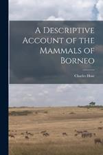 A Descriptive Account of the Mammals of Borneo