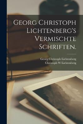 Georg Christoph Lichtenberg's Vermischte Schriften. - Georg Christoph Lichtenberg - cover