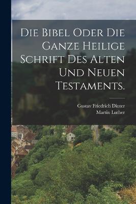 Die Bibel oder die ganze heilige Schrift des alten und neuen Testaments. - Martin Luther - cover