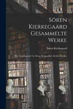 Soeren Kierkegaard gesammelte Werke: Der Gesichtspunkt fur meine Wirksamkeit als Schriftsteller.