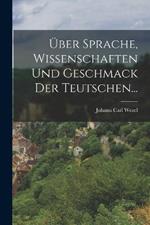 Über Sprache, Wissenschaften und Geschmack der Teutschen...