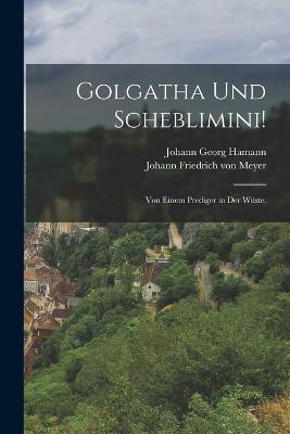 Golgatha und Scheblimini!: Von einem Prediger in der Wuste. - Johann Georg Hamann - cover