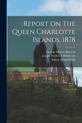 Report On The Queen Charlotte Islands, 1878 - George Mercer Dawson - cover