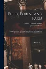 Field, Forest and Farm; Things Interesting to Young Nature-lovers, Including Some Matters of Moment to Gardeners and Fruit-growers