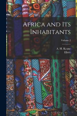 Africa and Its Inhabitants; Volume 2 - Elisée 1830-1905 Reclus - cover