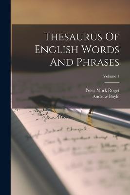 Thesaurus Of English Words And Phrases; Volume 1 - Peter Mark Roget,Andrew Boyle - cover