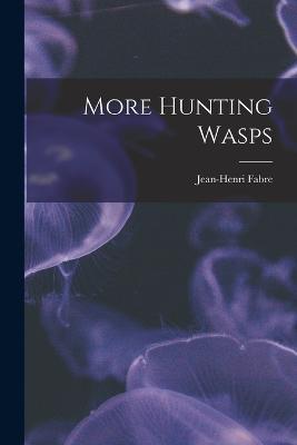 More Hunting Wasps - Jean-Henri Fabre - cover