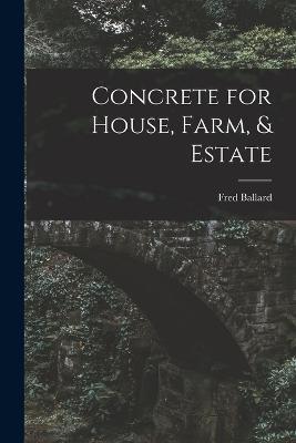 Concrete for House, Farm, & Estate - Fred Ballard - cover