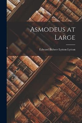 Asmodeus at Large - Edward Bulwer Lytton Lytton - cover