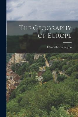 The Geography of Europe - Ellsworth Huntington - cover