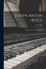 Joseph Anton Koch: Sein Leben und Sein Schaffen