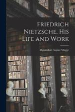 Friedrich Nietzsche, his Life and Work