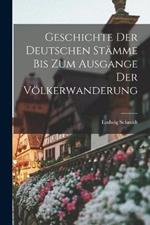 Geschichte der Deutschen Stamme bis zum Ausgange der Voelkerwanderung