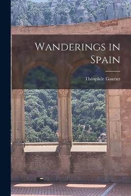 Wanderings in Spain - Gautier Théophile - cover