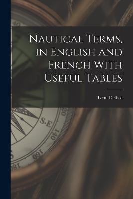 Nautical Terms, in English and French With Useful Tables - Leon Delbos - cover