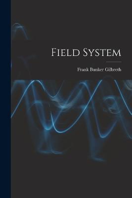Field System - Frank Bunker Gilbreth - cover