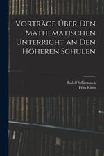 Vortrage UEber Den Mathematischen Unterricht an Den Hoeheren Schulen