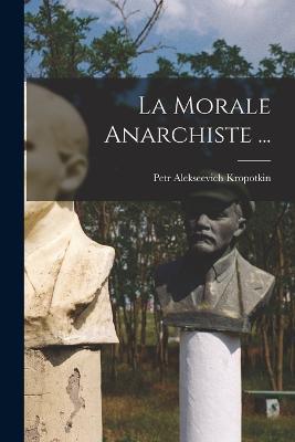 La Morale Anarchiste ... - Petr Alekseevich Kropotkin - cover