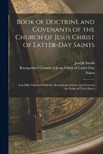 Book of Doctrine and Covenants of the Church of Jesus Christ of Latter-Day Saints: Carefully Selected From the Revelations of God, and Given in the Order of Their Dates