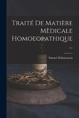 Traité De Matière Mèdicale Homoeopathique ... - Samuel Hahnemann - cover