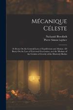 Mécanique Céleste: 1St Book. On the General Laws of Equilibrium and Motion. 2D Book. On the Law of Universal Gravitation, and the Motions of the Centres of Gravity of the Heavenly Bodies