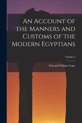 An Account of the Manners and Customs of the Modern Egyptians; Volume 2 - Edward William Lane - cover