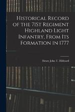 Historical Record of the 71St Regiment Highland Light Infantry, From Its Formation in 1777