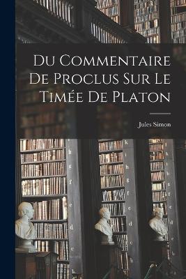 Du Commentaire De Proclus Sur Le Timee De Platon - Jules Simon - cover