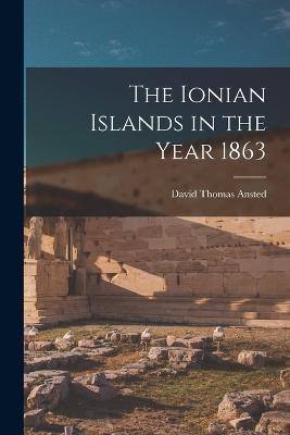 The Ionian Islands in the Year 1863 - David Thomas Ansted - cover