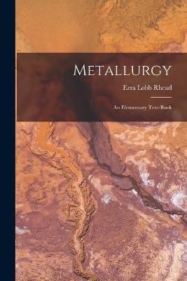 Metallurgy: An Elementary Text-Book - Ezra Lobb Rhead - cover