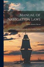 Manual of Navigation Laws: An Historical Summary of the Codes of the Maritime Nations